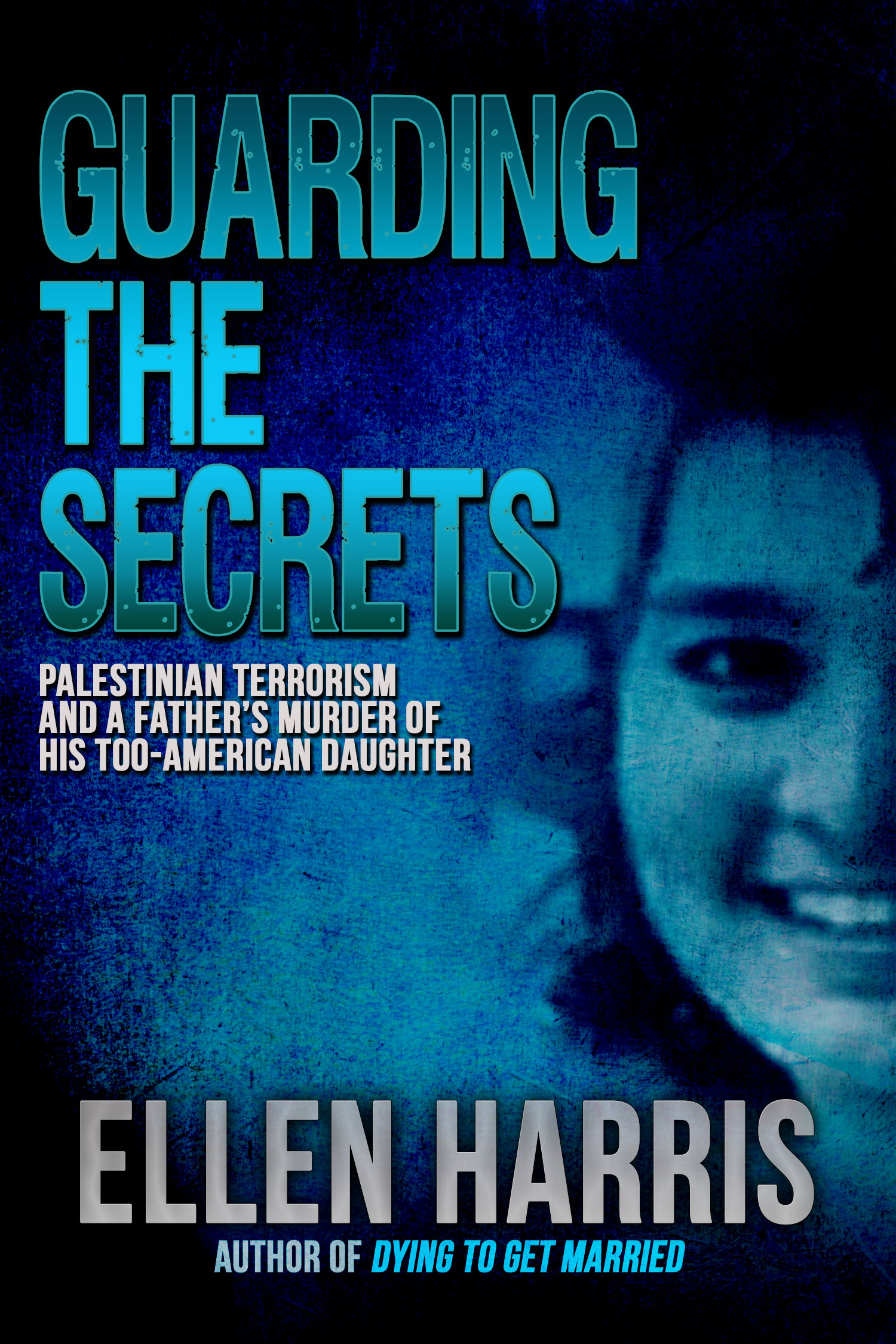 Table of Contents GUARDING THE SECRETS Palestinian Terrorism and a Fathers - photo 1