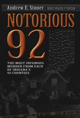 Andrew Stoner Notorious 92: The Most Infamous Murder from Each of Indianas 92 Counties