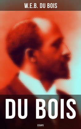 W.e.b. Du Bois - Du Bois: Essays: The Black North, Of the Training of Black Men, The Talented Tenth, The Conservation of Races...