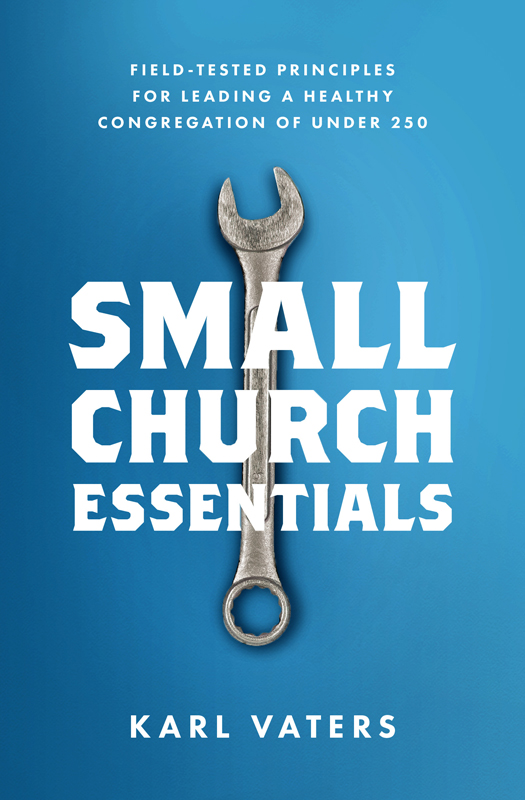 Praise for Small Church Essentials Small churches seldom get the respect they - photo 1