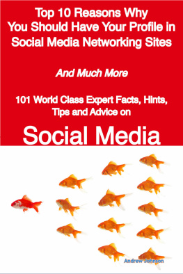 Andrew Johnson - Top 10 Reasons Why You Should Have Your Profile In Social Media Networking Sites - And Much More - 101 World Class Expert Facts, Hints, Tips And Advice On Social Media