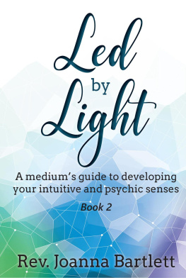 Rev. Joanna Bartlett - Led by Light: A Mediums Guide to Developing Your Intuitive and Psychic Senses