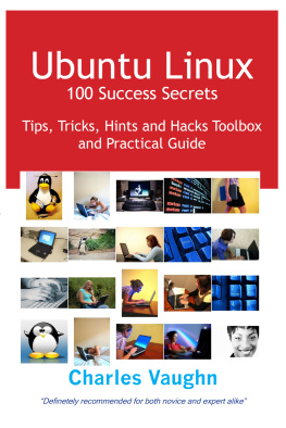 Charles Vaughn - Ubuntu Linux 100 Success Secrets, Tips, Tricks, Hints and Hacks Toolbox and Practical Guide