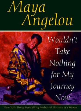 Maya Angelou - Wouldnt Take Nothing for My Journey Now
