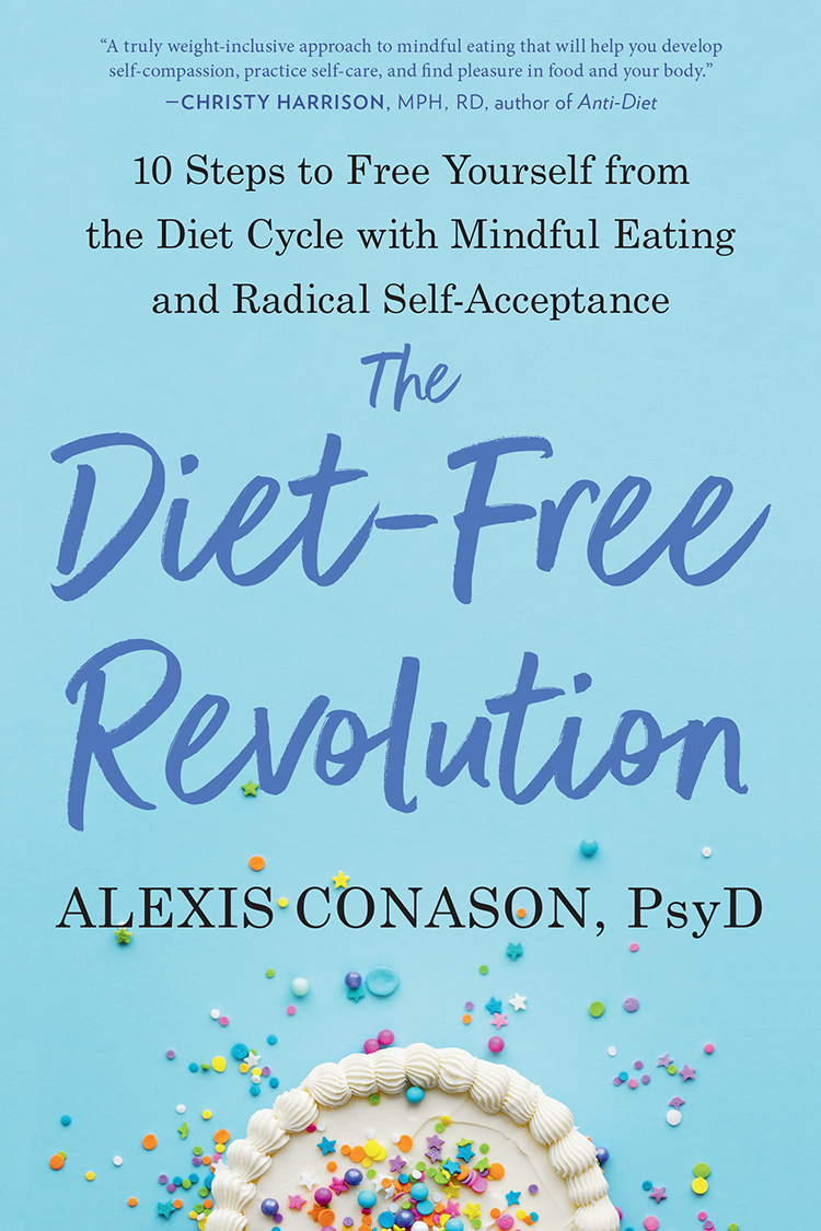 Praise for The Diet-Free Revolution With engaging storytelling and insightful - photo 1