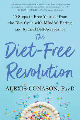 Alexis Conason - The Diet-Free Revolution: 10 Steps to Free Yourself from the Diet Cycle with Mindful Eating and Radical Self-Acceptance