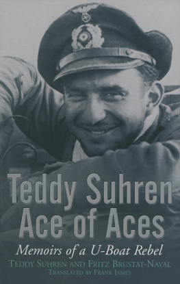 Teddy Shuren - Teddy Suhren, Ace of Aces: Memoirs of a U-Boat Rebel