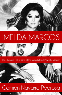 Carmen Navarro Pedrosa Imelda Marcos: The Rise and Fall of One of the Worlds Most Powerful Women