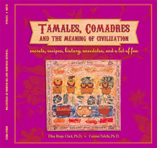 Tamales Comadres and the Meaning of Civilization 2011 by Ellen Riojas Clark - photo 1