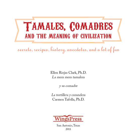 Tamales Comadres and the Meaning of Civilization 2011 by Ellen Riojas Clark - photo 2