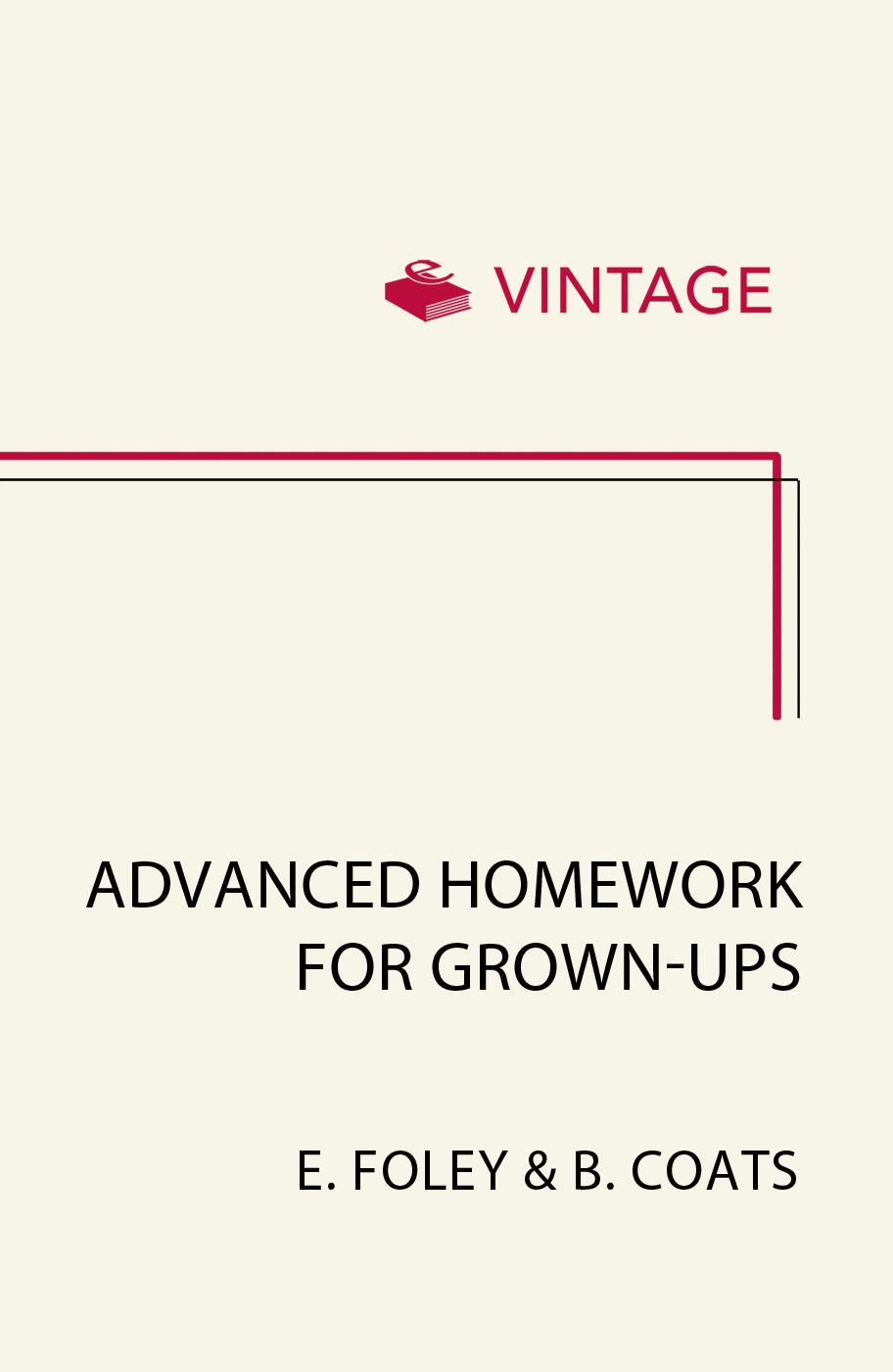 ADVANCED HOMEWORK FOR GROWN-UPS Old School Lessons for Clever Clogs E F - photo 1