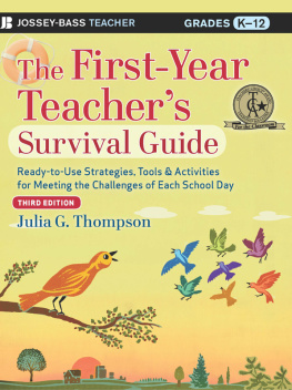 Julia G. Thompson - The First-Year Teachers Survival Guide: Ready-to-Use Strategies, Tools and Activities for Meeting the Challenges of Each School Day