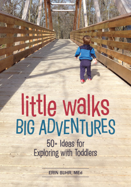 Erin Buhr - Little Walks, Big Adventures: 50+ Ideas for Exploring with Toddlers