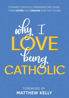 Dynamic Catholic Why I Love Being Catholic: Dynamic Catholic Ambassadors Share Their Hopes and Dreams for the Future