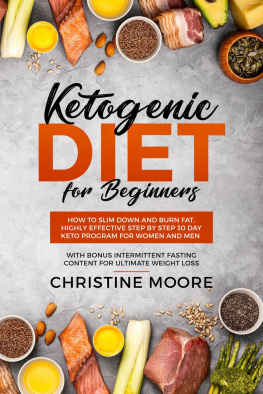 Christine Moore - Ketogenic Diet for Beginners: How to Slim Down and Burn Fat, Highly Effective Step by Step 30 Day Keto Program for Women and Men with Bonus Intermittent Fasting Content for Ultimate Weight Loss