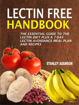 Stanley Adamson Lectin Free Handbook: The Essential Guide To The Lectin Diet Plus A 7-Day Lectin Avoidance Meal Plan And Recipes