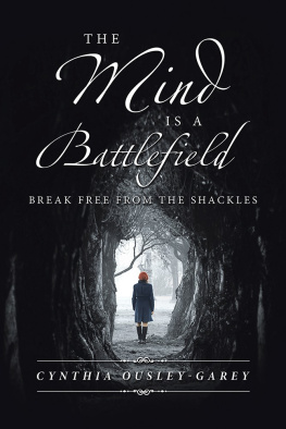 Cynthia Ousley-Garey - The Mind Is a Battlefield: Break Free from the Shackles