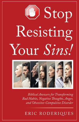 Eric Roderiques - Stop Resisting Your Sins!: Biblical Answers for Transforming Bad Habits, Negative Thoughts, Anger, and Obsessive-compulsive Disorder