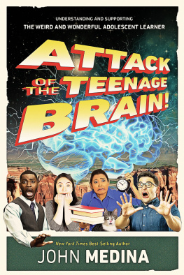 John Medina - Attack of the Teenage Brain: Understanding and Supporting the Weird and Wonderful Adolescent Learner