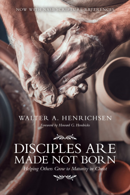 Walter A. Henrichsen - Disciples Are Made Not Born: Helping Others Grow to Maturity in Christ