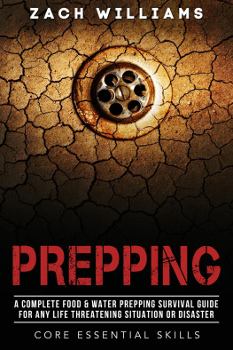 Zach Williams - Prepping: A Complete Food & Water Prepping Survival Guide for any Life Threatening Situation or Disaster