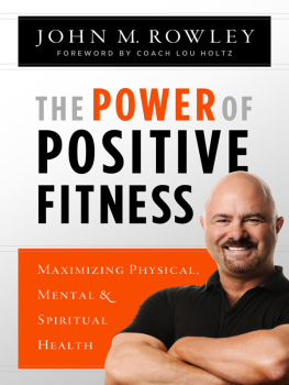 John Rowley The Power of Positive Fitness: Maximizing Physical, Mental and Spiritual Health