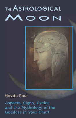 Haydn Paul The Astrological Moon: Aspects, Signs, Cycles and the Mythology of the Goddess in Your Chart