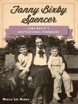 Marcia Lee Harris - Fanny Bixby Spencer: Long Beachs Inspirational Firebrand