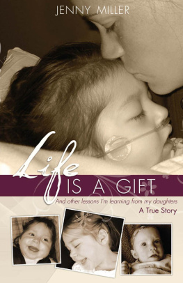 Jenny Miller Life Is a Gift: And Other Lessons Im Learning From My Daughters. - A True Story