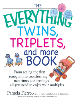 Pamela Fierro - The Everything Twins, Triplets, And More Book: From Seeing The First Sonogram To Coordinating Nap Times And Feedings — All You Need To Enjoy Your Multiples