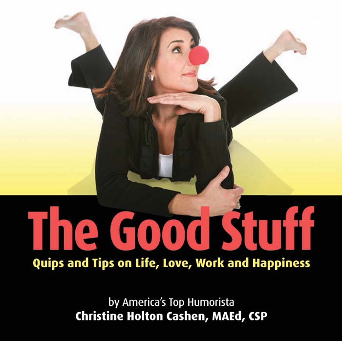 The Good Stuff Quips and Tips on Life Love Work and Happiness by Americas - photo 1