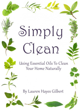 Lauren Hayes Gilbert Simply Clean. Using Essential Oils To Clean Your Home Naturally