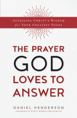 Daniel Henderson - The Prayer God Loves to Answer: Accessing Christs Wisdom for Your Greatest Needs