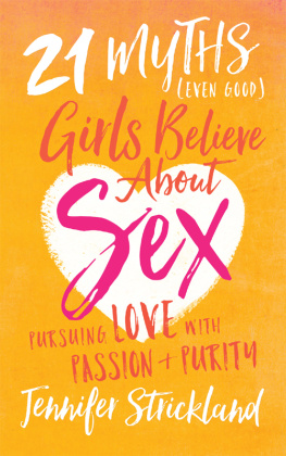 Jennifer Strickland - 21 Myths (Even Good) Girls Believe about Sex: Pursuing Love with Passion and Purity