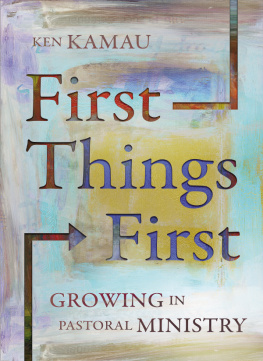 Ken Kamau First Things First: Growing in Pastoral Ministry