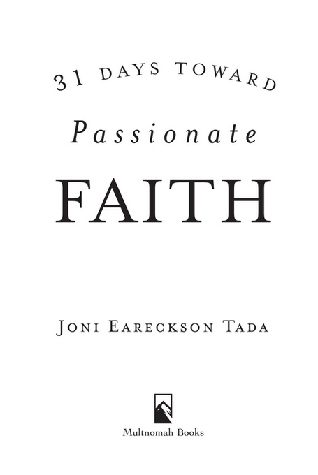 31 DAYS TOWARD PASSIONATE FAITH published by Multnomah Books 2006 by Joni - photo 2