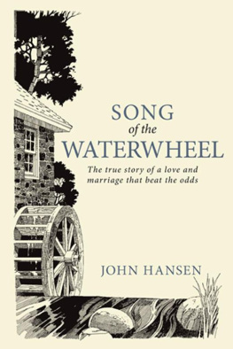 John Hansen - Song of the Waterwheel: The True Story of a Love and Marriage That Beat the Odds