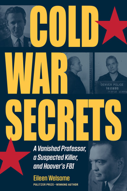 Eileen Welsome - Cold War Secrets: A Vanished Professor, a Suspected Killer, and Hoovers FBI