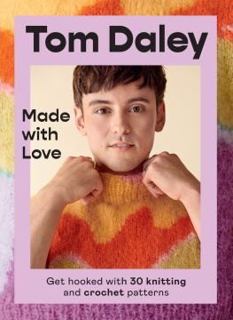 Tom Daley - Made with Love: Get hooked with 30 knitting and crochet patterns