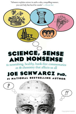 Joe Schwarcz - Science, Sense and Nonsense: 61 Nourishing, Healthy, Bunk-Free Commentaries on the Chemistry That Affects Us All