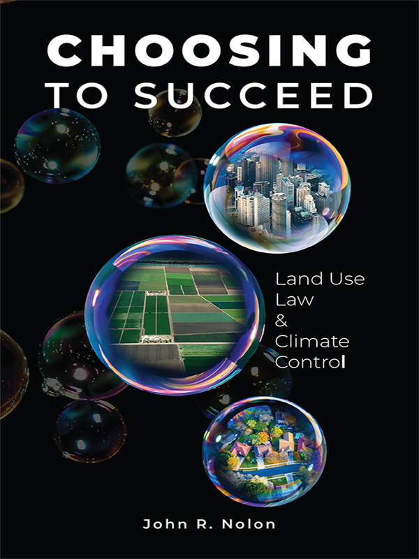 Praise for Choosing to Succeed Land Use Law Climate Control I often have - photo 1