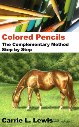 Carrie L. Lewis - Colored Pencils: The Complementary Method Step by Step