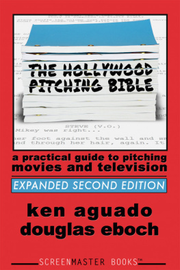 Douglas Eboch The Hollywood Pitching Bible: A Practical Guide to Pitching Movies and Television