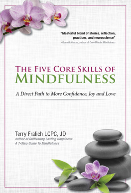 Terry Fralich - The Five Core Skills of Mindfulness: A Direct Path to More Confidence, Joy and Love