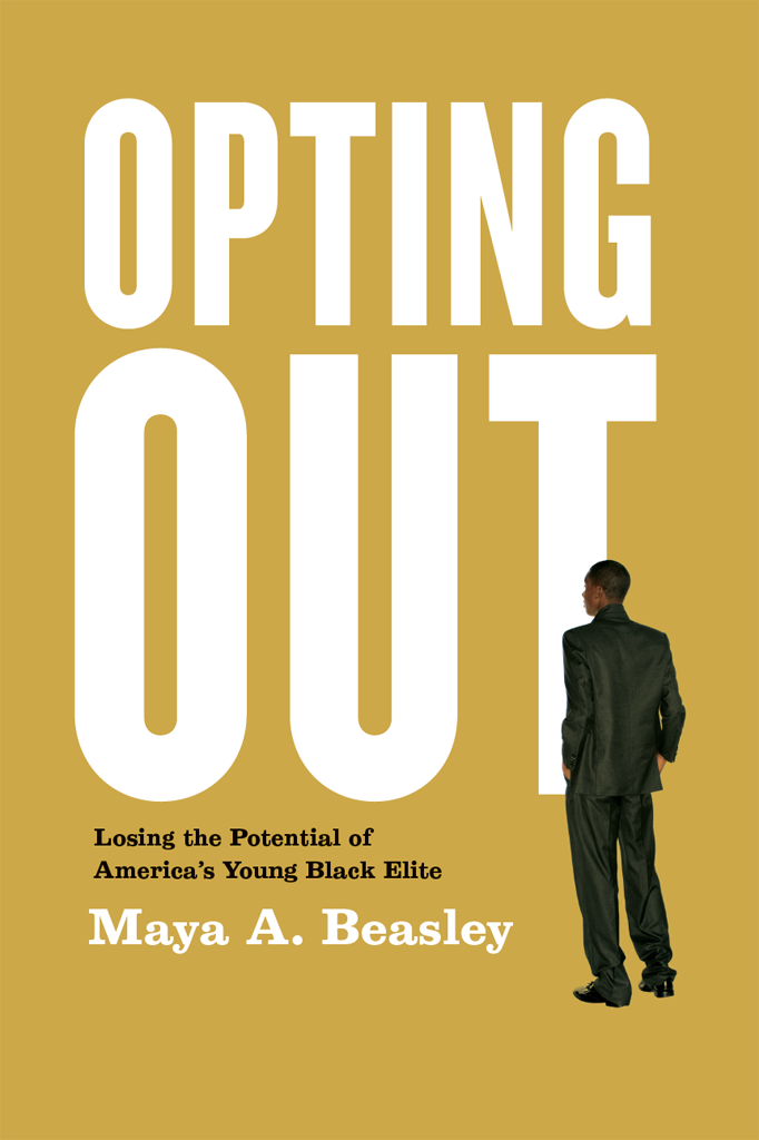 OPTING OUT Losing the Potential of Americas Young Black Elite Maya A Beasley - photo 1