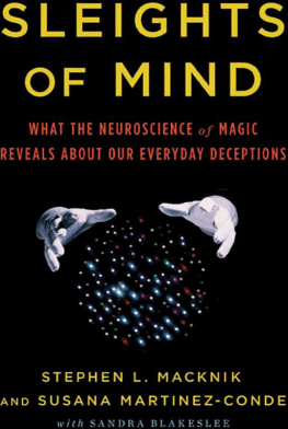 Stephen L. Macknik Sleights of Mind: What the Neuroscience of Magic Reveals about Our Everyday Deceptions