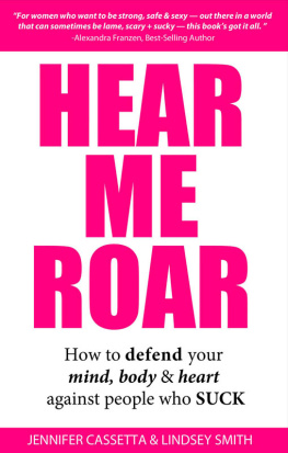 Jennifer Cassetta Hear Me Roar: How to Defend Your Mind, Body and Heart Against People Who Suck