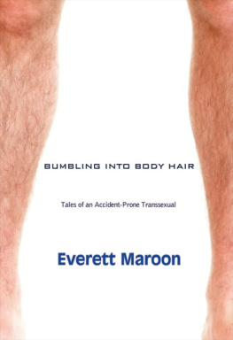 Everett Maroon Bumbling Into Body Hair: Tales of an Accident-Prone Transsexual