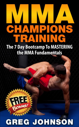 Greg Johnson - MMA: MMA Champions Training--The 7 Day Bootcamp To Mastering the MMA Fundamentals