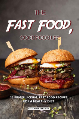 Sophia Freeman - The Fast Food, Good food Life: 25 Finger Licking, Fast Food Recipes for A Healthy Diet